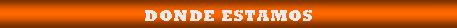 Cuadro de texto: DONDE ESTAMOS